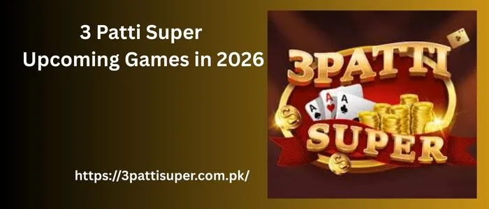 3 Patti Super Upcoming Games in 2026 3 3 Patti Super Upcoming Games in 2026